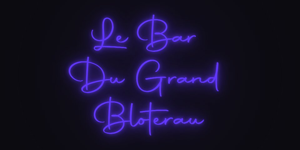 Néon Lumicorne : Le Bar 
Du Grand 
Bloterau