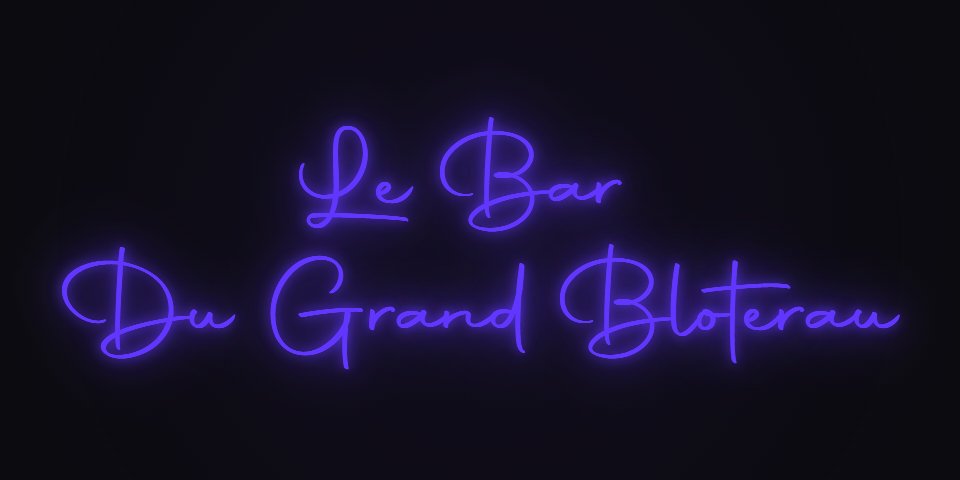Néon Lumicorne : Le Bar 
Du Grand Bloterau